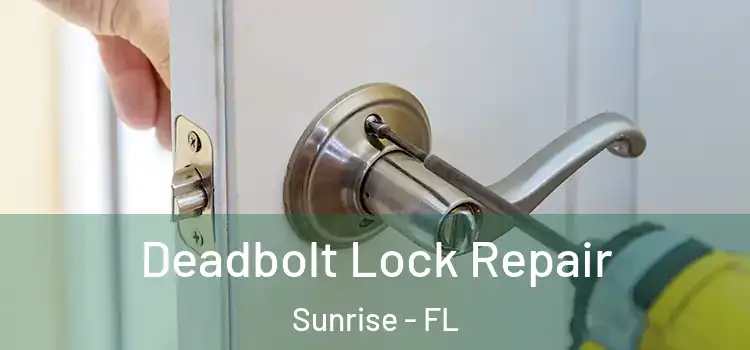  Deadbolt Lock Repair Sunrise - FL
