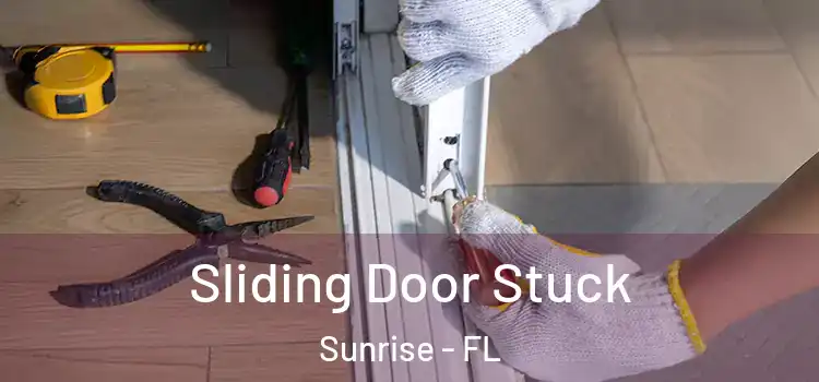 Sliding Door Stuck Sunrise - FL